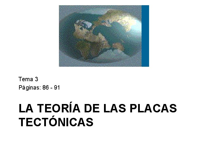 Tema 3 Páginas: 86 - 91 LA TEORÍA DE LAS PLACAS TECTÓNICAS 