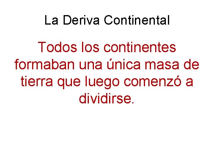 La Deriva Continental Todos los continentes formaban una única masa de tierra que luego