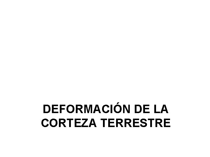 DEFORMACIÓN DE LA CORTEZA TERRESTRE 