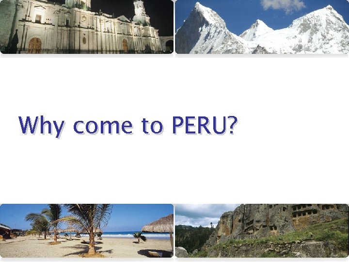 Why come to PERU? 