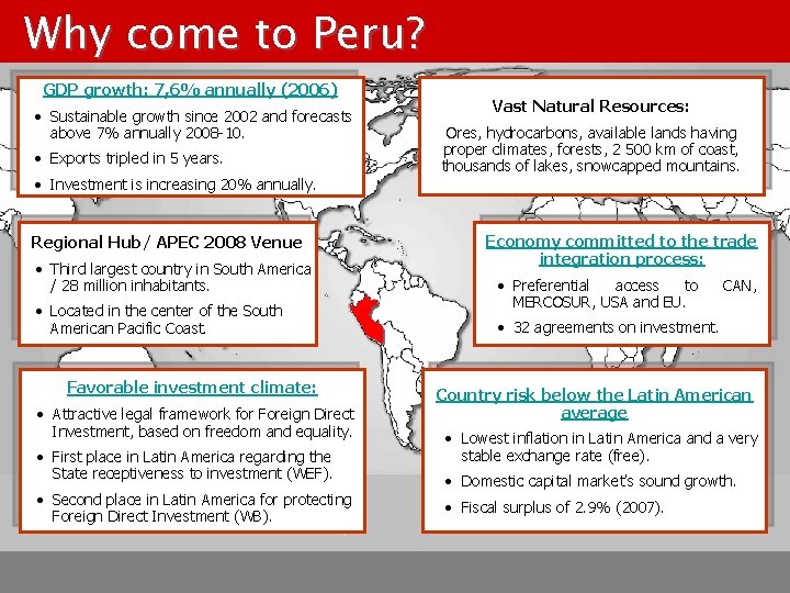 Why come to Peru? GDP growth: 7, 6% annually (2006) • Sustainable growth since