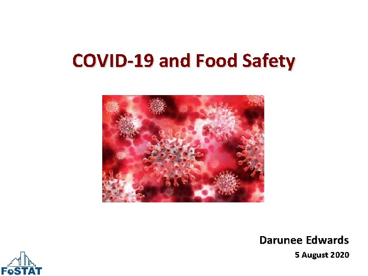 COVID-19 and Food Safety Darunee Edwards 5 August 2020 