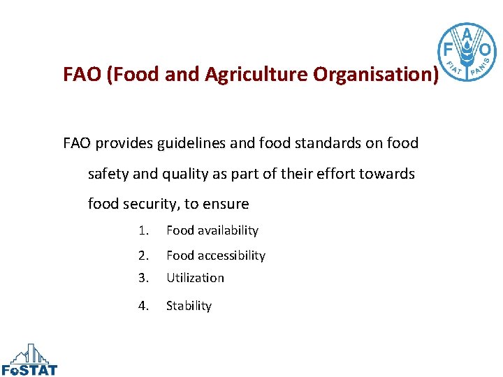 FAO (Food and Agriculture Organisation) FAO provides guidelines and food standards on food safety