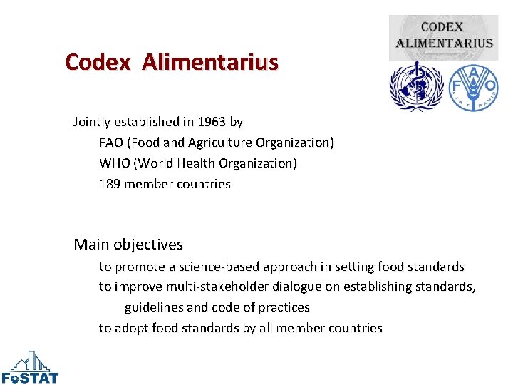 Codex Alimentarius Jointly established in 1963 by FAO (Food and Agriculture Organization) WHO (World