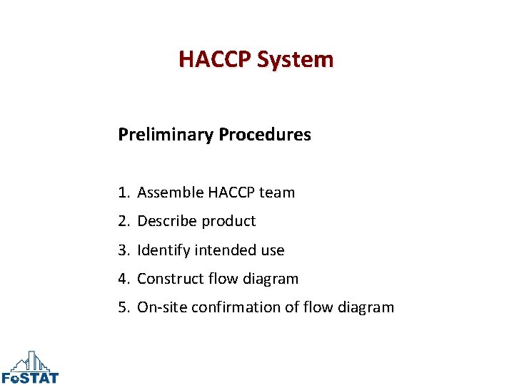 HACCP System Preliminary Procedures 1. Assemble HACCP team 2. Describe product 3. Identify intended