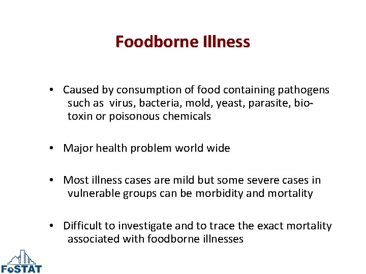 Foodborne Illness • Caused by consumption of food containing pathogens such as virus, bacteria,