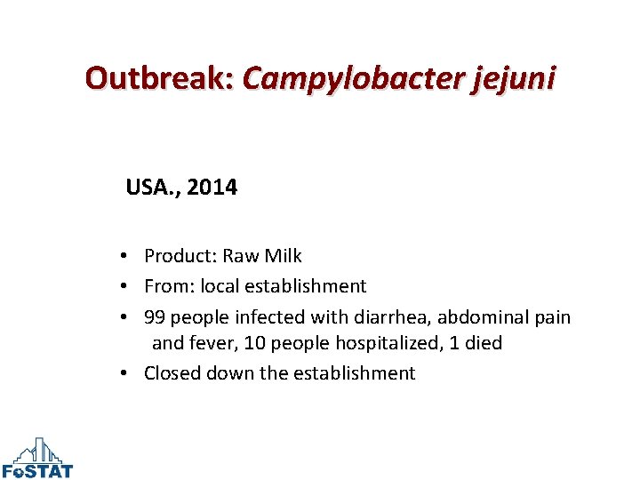 Outbreak: Campylobacter jejuni USA. , 2014 Product: Raw Milk From: local establishment 99 people