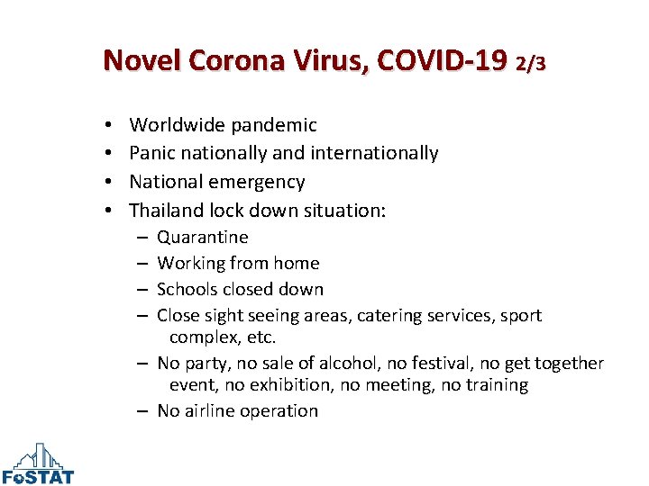 Novel Corona Virus, COVID-19 2/3 • • Worldwide pandemic Panic nationally and internationally National