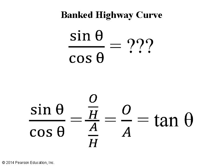 Banked Highway Curve • © 2014 Pearson Education, Inc. 