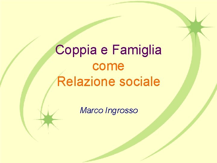 Coppia e Famiglia come Relazione sociale Marco Ingrosso 