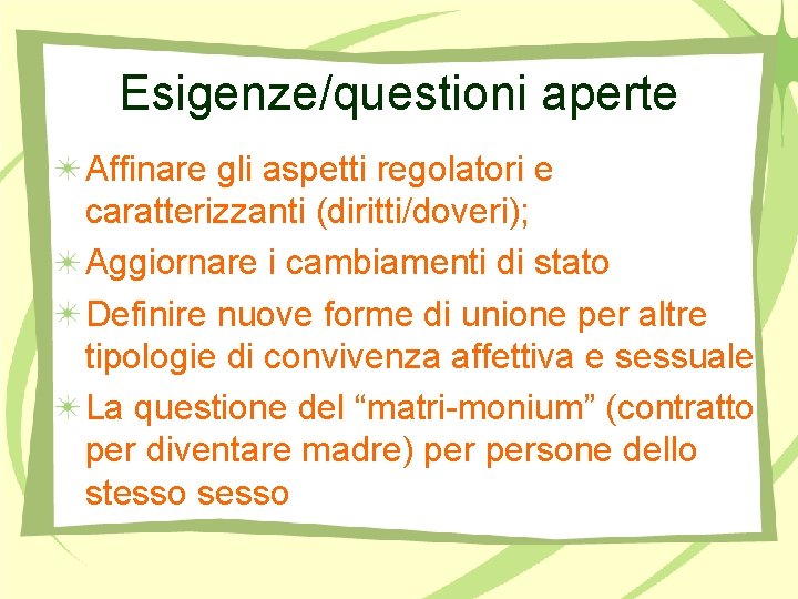 Esigenze/questioni aperte Affinare gli aspetti regolatori e caratterizzanti (diritti/doveri); Aggiornare i cambiamenti di stato