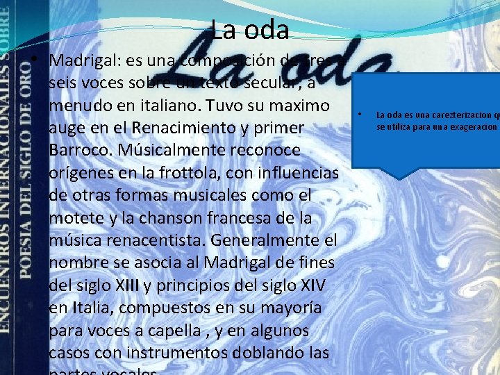 La oda • Madrigal: es una composición de tres a seis voces sobre un La oda • Madrigal: es una composición de tres a seis voces sobre un