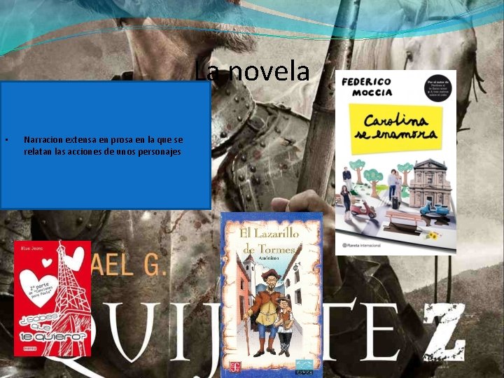 La novela • Narracion extensa en prosa en la que se relatan las acciones La novela • Narracion extensa en prosa en la que se relatan las acciones