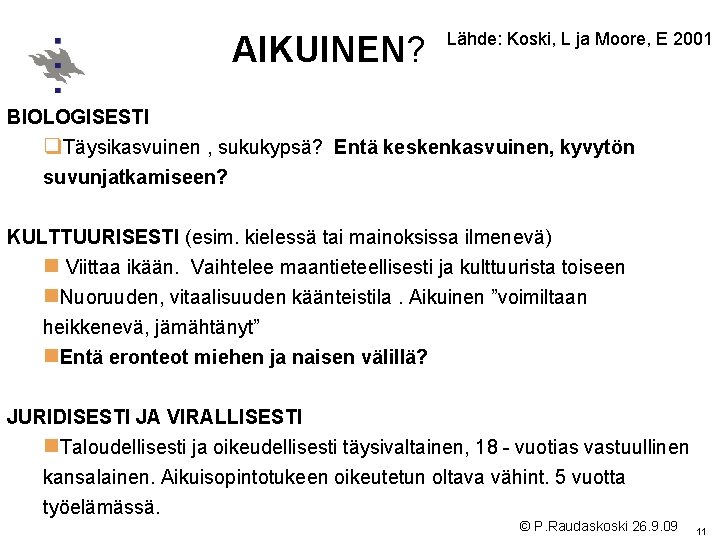 AIKUINEN? Lähde: Koski, L ja Moore, E 2001 BIOLOGISESTI q. Täysikasvuinen , sukukypsä? Entä