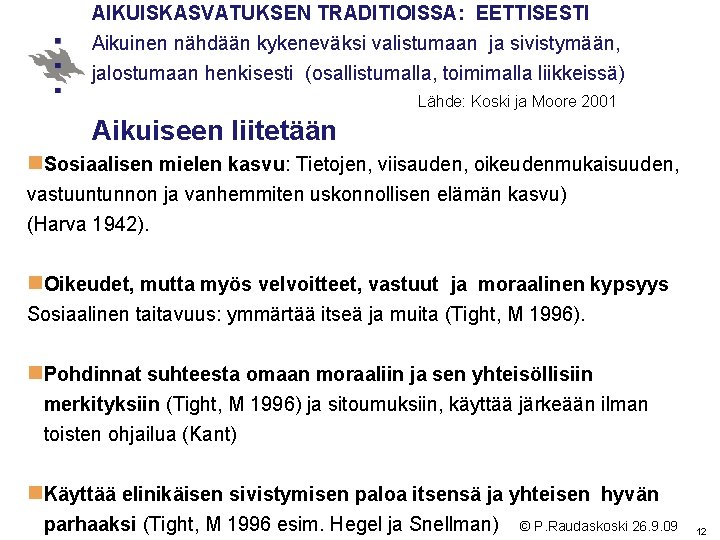 AIKUISKASVATUKSEN TRADITIOISSA: EETTISESTI Aikuinen nähdään kykeneväksi valistumaan ja sivistymään, jalostumaan henkisesti (osallistumalla, toimimalla liikkeissä)