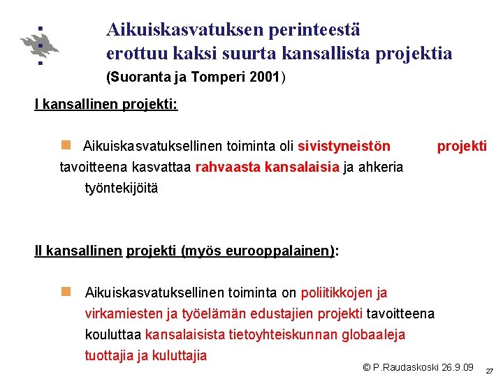 Aikuiskasvatuksen perinteestä erottuu kaksi suurta kansallista projektia (Suoranta ja Tomperi 2001) I kansallinen projekti: