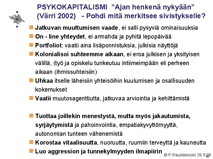 PSYKOKAPITALISMI ”Ajan henkenä nykyään” (Värri 2002) - Pohdi mitä merkitsee sivistykselle? n Jatkuvan muuttumisen