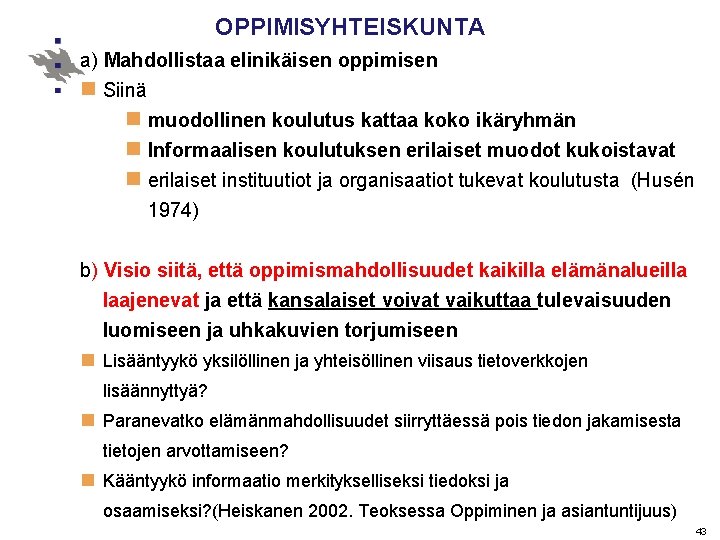 OPPIMISYHTEISKUNTA a) Mahdollistaa elinikäisen oppimisen n Siinä n muodollinen koulutus kattaa koko ikäryhmän n