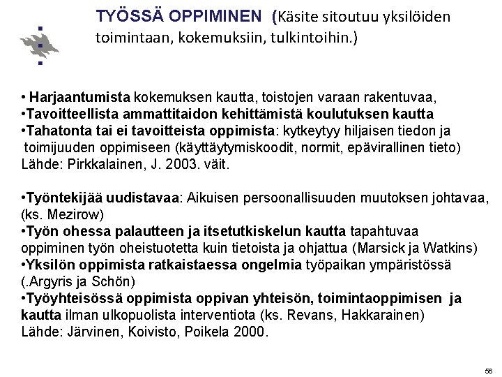 TYÖSSÄ OPPIMINEN (Käsite sitoutuu yksilöiden toimintaan, kokemuksiin, tulkintoihin. ) • Harjaantumista kokemuksen kautta, toistojen