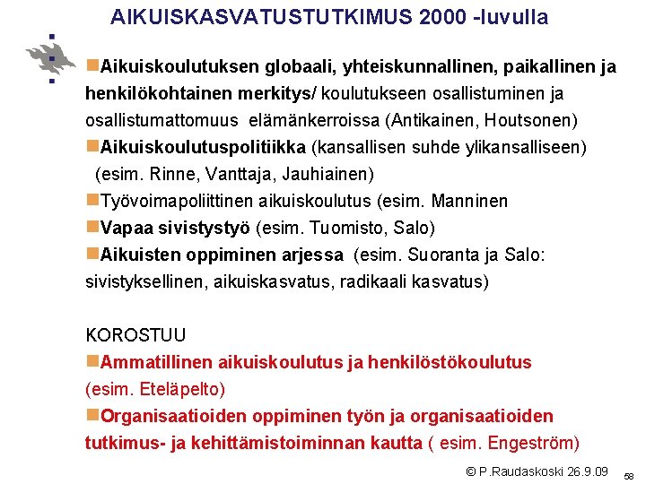 AIKUISKASVATUSTUTKIMUS 2000 -luvulla n. Aikuiskoulutuksen globaali, yhteiskunnallinen, paikallinen ja henkilökohtainen merkitys/ koulutukseen osallistuminen ja