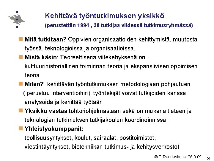 Kehittävä työntutkimuksen yksikkö (perustettiin 1994 , 30 tutkijaa viidessä tutkimusryhmässä) n Mitä tutkitaan? Oppivien