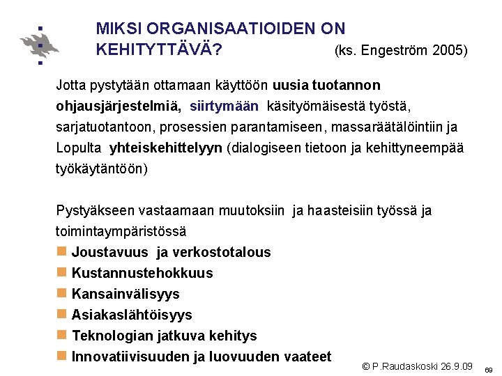 MIKSI ORGANISAATIOIDEN ON (ks. Engeström 2005) KEHITYTTÄVÄ? Jotta pystytään ottamaan käyttöön uusia tuotannon ohjausjärjestelmiä,