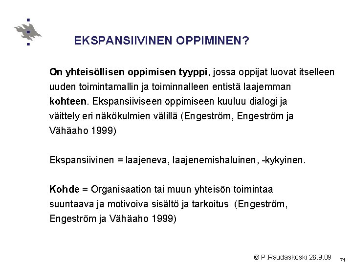 EKSPANSIIVINEN OPPIMINEN? On yhteisöllisen oppimisen tyyppi, jossa oppijat luovat itselleen uuden toimintamallin ja toiminnalleen