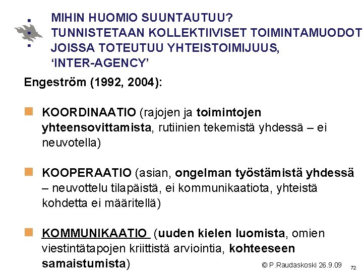 MIHIN HUOMIO SUUNTAUTUU? TUNNISTETAAN KOLLEKTIIVISET TOIMINTAMUODOT JOISSA TOTEUTUU YHTEISTOIMIJUUS, ‘INTER-AGENCY’ Engeström (1992, 2004): n