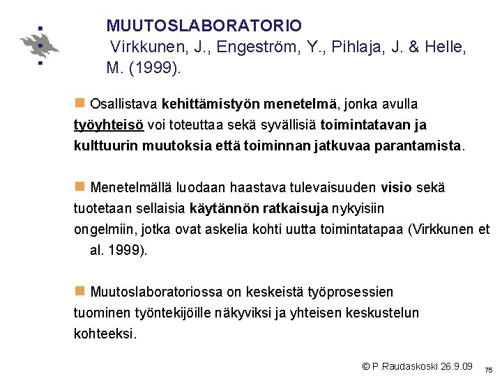 MUUTOSLABORATORIO Virkkunen, J. , Engeström, Y. , Pihlaja, J. & Helle, M. (1999). n