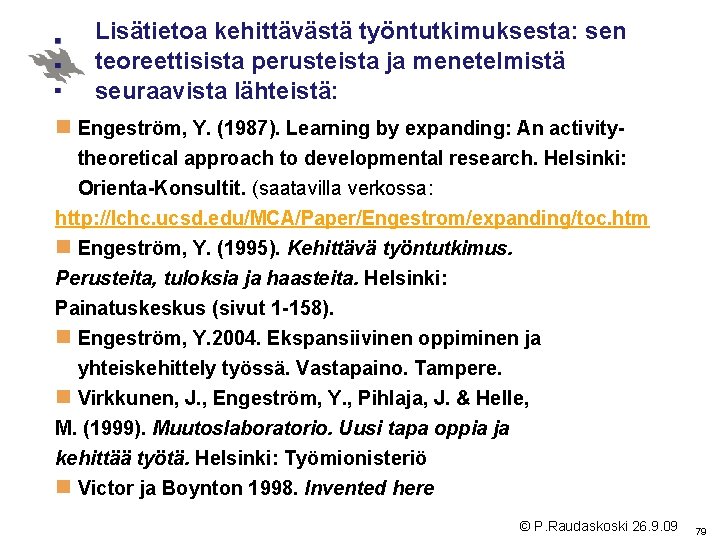 Lisätietoa kehittävästä työntutkimuksesta: sen teoreettisista perusteista ja menetelmistä seuraavista lähteistä: n Engeström, Y. (1987).