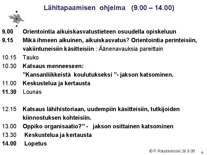 Lähitapaamisen ohjelma (9. 00 – 14. 00) 9. 00 Orientointia aikuiskasvatustieteen osuudella opiskeluun 9.