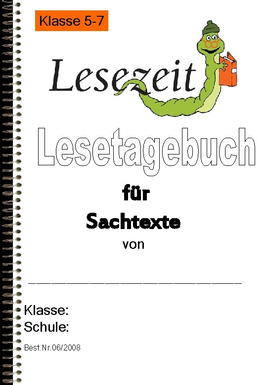 Klasse 5 -7 für Sachtexte von ______________ Klasse: Schule: Best. Nr. 06/2008 Klasse 5 -7 für Sachtexte von ______________ Klasse: Schule: Best. Nr. 06/2008