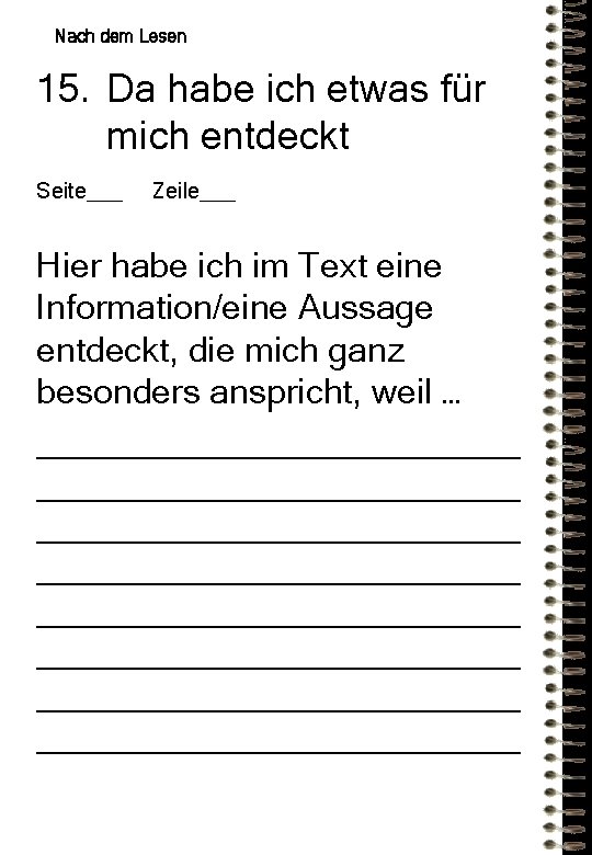 Nach dem Lesen 15. Da habe ich etwas für mich entdeckt Seite___ Zeile___ Hier Nach dem Lesen 15. Da habe ich etwas für mich entdeckt Seite___ Zeile___ Hier