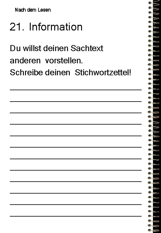Nach dem Lesen 21. Information Du willst deinen Sachtext anderen vorstellen. Schreibe deinen Stichwortzettel! Nach dem Lesen 21. Information Du willst deinen Sachtext anderen vorstellen. Schreibe deinen Stichwortzettel!