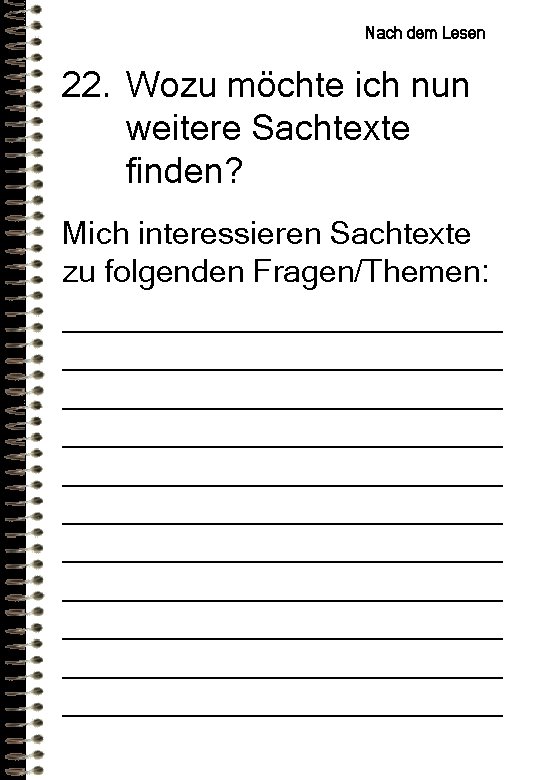 Nach dem Lesen 22. Wozu möchte ich nun weitere Sachtexte finden? Mich interessieren Sachtexte Nach dem Lesen 22. Wozu möchte ich nun weitere Sachtexte finden? Mich interessieren Sachtexte