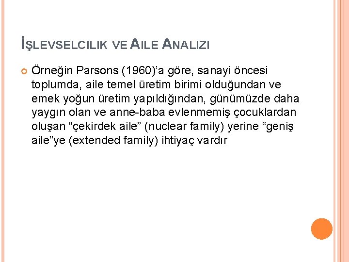 İŞLEVSELCILIK VE AILE ANALIZI Örneğin Parsons (1960)’a göre, sanayi öncesi toplumda, aile temel üretim