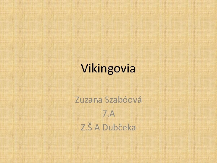 Vikingovia Zuzana Szabóová 7. A Z. Š A Dubčeka 