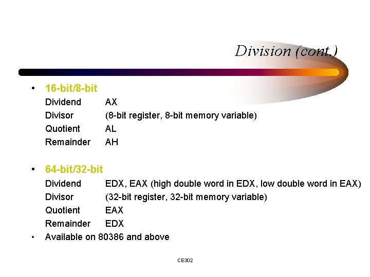 Division (cont. ) • 16 -bit/8 -bit Dividend Divisor Quotient Remainder AX (8 -bit