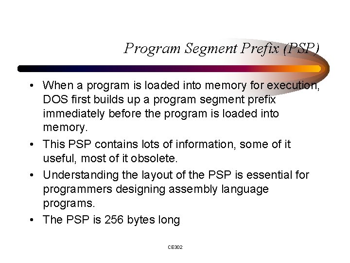 Program Segment Prefix (PSP) • When a program is loaded into memory for execution,