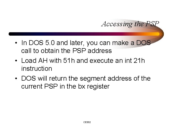 Accessing the PSP • In DOS 5. 0 and later, you can make a