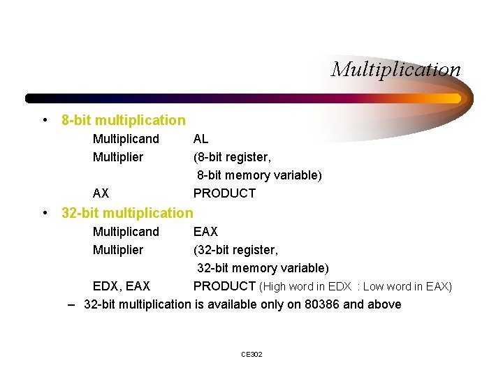 Multiplication • 8 -bit multiplication Multiplicand Multiplier AX AL (8 -bit register, 8 -bit