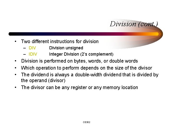 Division (cont. ) • Two different instructions for division – DIV – IDIV Division