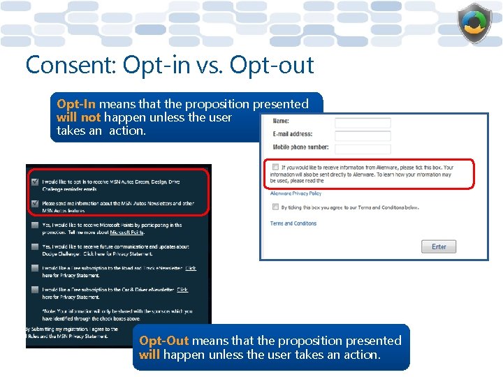 Consent: Opt-in vs. Opt-out Opt-In means that the proposition presented will not happen unless