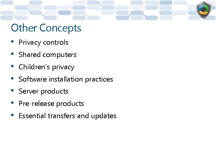 Other Concepts • • Privacy controls Shared computers Children’s privacy Software installation practices Server