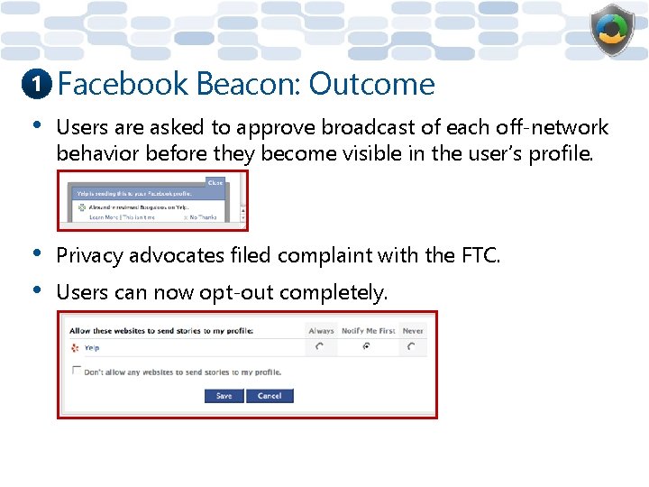 1 Facebook Beacon: Outcome • Users are asked to approve broadcast of each off-network