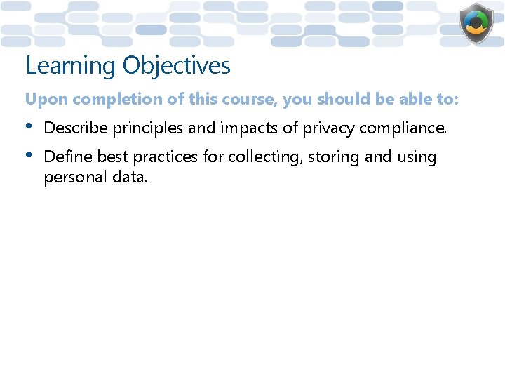 Learning Objectives Upon completion of this course, you should be able to: • •