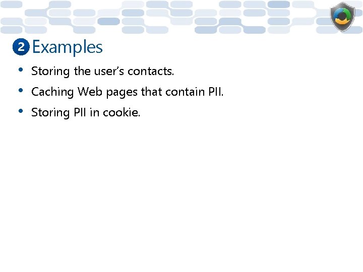 2 Examples • • • Storing the user’s contacts. Caching Web pages that contain