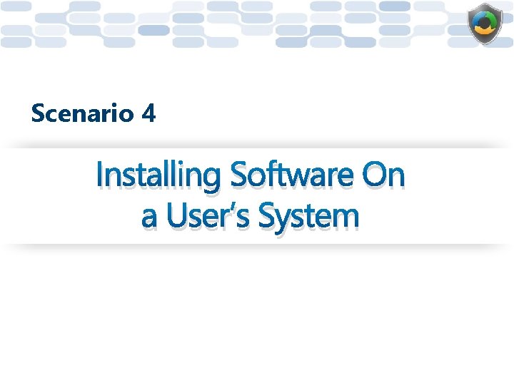 Scenario 4 Installing Software On a User’s System 