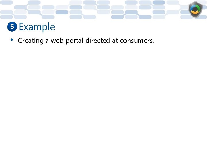 5 Example • Creating a web portal directed at consumers. 