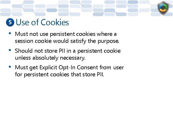 5 Use of Cookies • Must not use persistent cookies where a session cookie